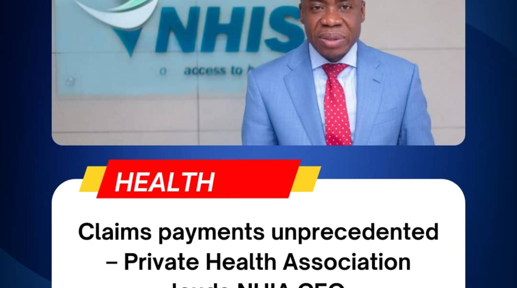 Claims payments unprecedented – Private Health Association lauds NHIA CEO